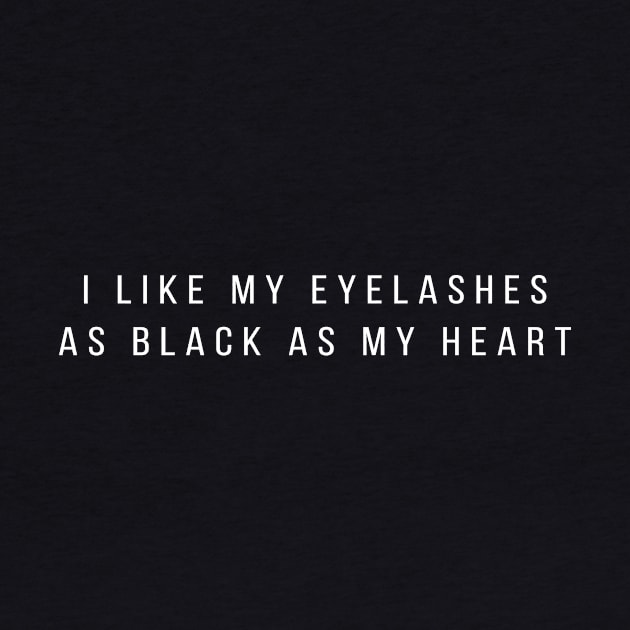 I Like My Eyelashes Black Like My Heart by Bhagila